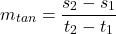 \[\quad m_{tan }=\frac{s_2-s_1}{t_2-t_1}\]