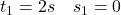 t_1=2 s \quad s_1=0