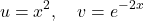 \[u=x^{2}, \quad v=e^{-2 x}\]