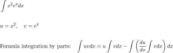 \[\begin{aligned} & \int x^{2} e^{x} d x \\ \\ & u=x^{2}, \quad v=e^{x} \\ \\ & \text {Formula integration by parts:} \quad \int u v d x=u \int v d x-\int\left(\frac{d u}{d x} \int v d x\right) d x \end{aligned}\]