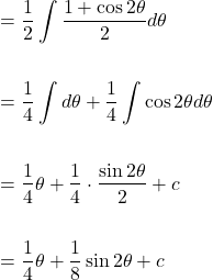 \[\begin{aligned} & =\frac{1}{2} \int \frac{1+\cos 2 \theta}{2} d \theta \\ \\ & =\frac{1}{4} \int d \theta+\frac{1}{4} \int \cos 2 \theta d \theta \\ \\ & =\frac{1}{4} \theta+\frac{1}{4} \cdot \frac{\sin 2 \theta}{2}+c \\ \\ & =\frac{1}{4} \theta+\frac{1}{8} \sin 2 \theta+c \end{aligned}\]