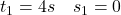 t_1=4s \quad s_1=0