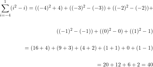 \[\begin{aligned} \sum_{i=-4}^{1}(i^2 -i)= ((-4)^{2}+4)+((-3)^{2}-(-3))+((-2)^{2}-(-2))+\\ \\ ((-1){^2}-(-1))+((0)^{2}-0)+((1)^{2}-1) \\ \\ = (16+4)+(9+3)+(4+2)+(1+1)+0+(1-1) \\ \\ = 20+12+6+2=40 \end{aligned}\]