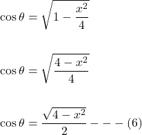 \[\begin{aligned} & \cos \theta=\sqrt{1-\frac{x^{2}}{4}} \\ \\ & \cos \theta=\sqrt{\frac{4-x^{2}}{4}} \\ \\ & \cos \theta=\frac{\sqrt{4-x^{2}}}{2}---(6) \end{aligned}\]