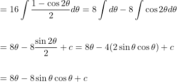 \[\begin{aligned} & =16 \int \frac{1-\cos 2 \theta}{2} d \theta=8 \int d \theta-8 \int \cos 2 \theta d \theta \\ \\ & =8 \theta-8 \frac{\sin 2 \theta}{2}+c=8 \theta-4(2 \sin \theta \cos \theta)+c \\ \\ & =8 \theta-8 \sin \theta \cos \theta+c \end{aligned}\]