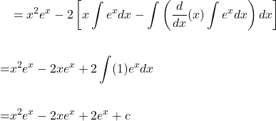 \[\begin{aligned} & =x^{2} e^{x}-2\left[x \int e^{x} d x-\int\left(\frac{d}{d x}(x) \int e^{x} d x\right) d x\right] \\ \\ = & x^{2} e^{x}-2 x e^{x}+2 \int(1) e^{x} d x \\ \\ = & x^{2} e^{x}-2 x e^{x}+2 e^{x}+c \end{aligned}\]