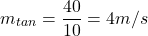 \[m_{tan}=\frac{40}{10}=4 m/s\]