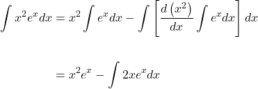 \[\begin{aligned} \int x^{2} e^{x} d x & =x^{2} \int e^{x} d x-\int\left[\frac{d\left(x^{2}\right)}{d x} \int e^{x} d x\right] d x \\ \\ & =x^{2} e^{x}-\int 2 x e^{x} d x \end{aligned}\]