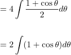 \[\begin{aligned} & =4 \int \frac{1+\cos \theta}{2} d \theta \\ \\ & =2 \int(1+\cos \theta) d \theta \end{aligned}\]