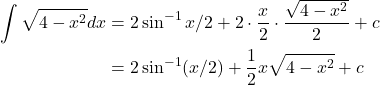 \[\begin{aligned} \int \sqrt{4-x^{2}} d x & =2 \sin ^{-1} x / 2+2 \cdot \frac{x}{2} \cdot \frac{\sqrt{4-x^{2}}}{2}+c \\ & =2 \sin ^{-1}(x / 2)+\frac{1}{2} x \sqrt{4-x^{2}}+c \end{aligned}\]