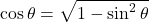 \cos \theta=\sqrt{1-\sin ^{2} \theta}